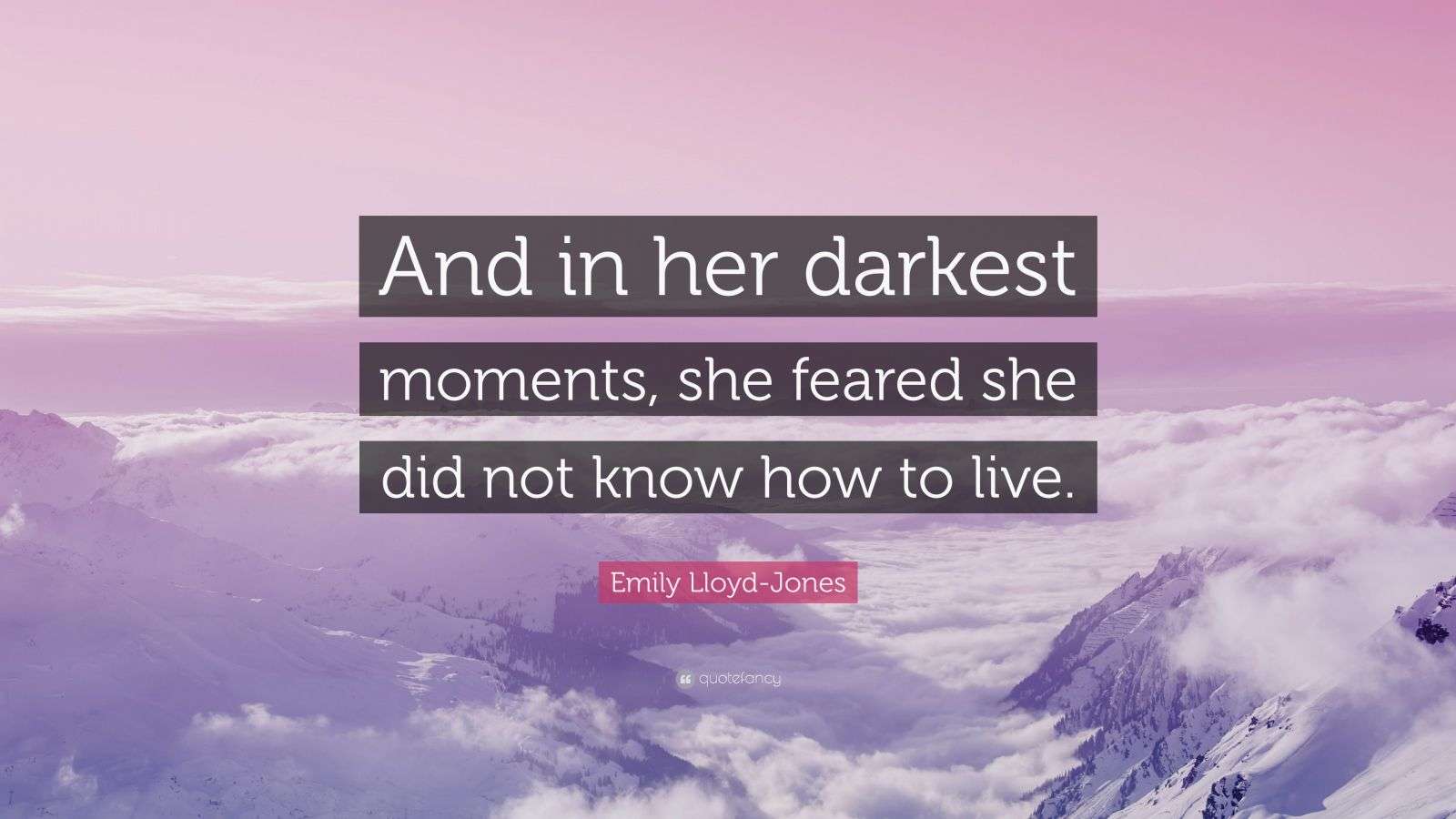 Emily LloydJones Quote “And in her darkest moments, she feared she
