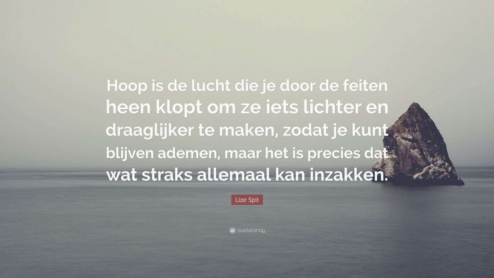 Lize Spit Quote “Hoop is de lucht die je door de feiten heen klopt om