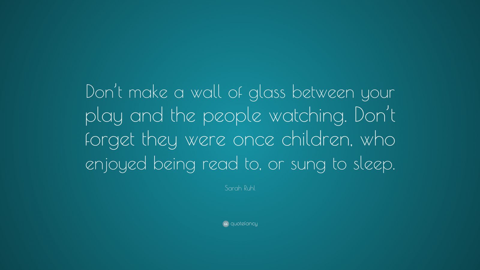 Sarah Ruhl Quote “don’t Make A Wall Of Glass Between Your Play And The People Watching Don’t