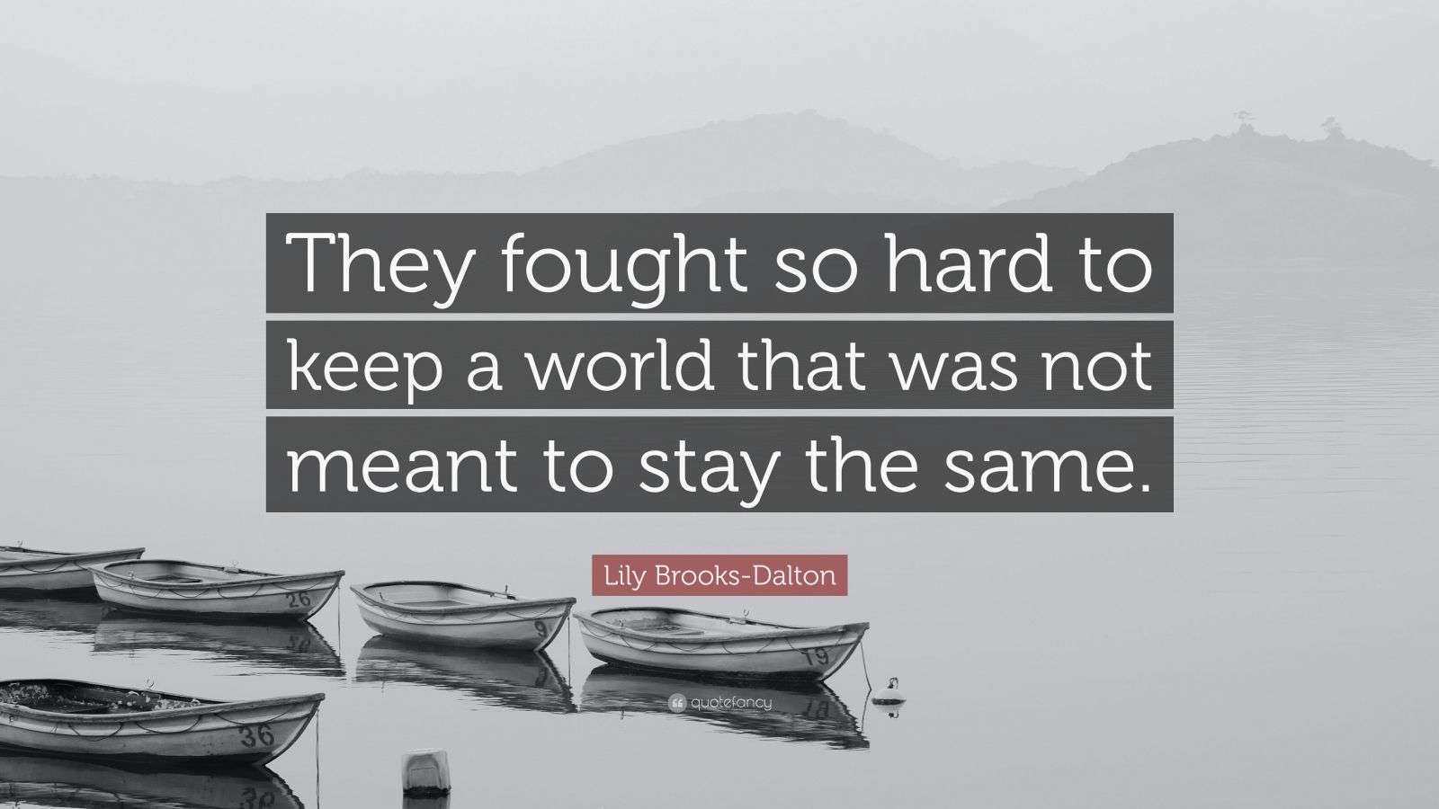Lily BrooksDalton Quote “They fought so hard to keep a world that was