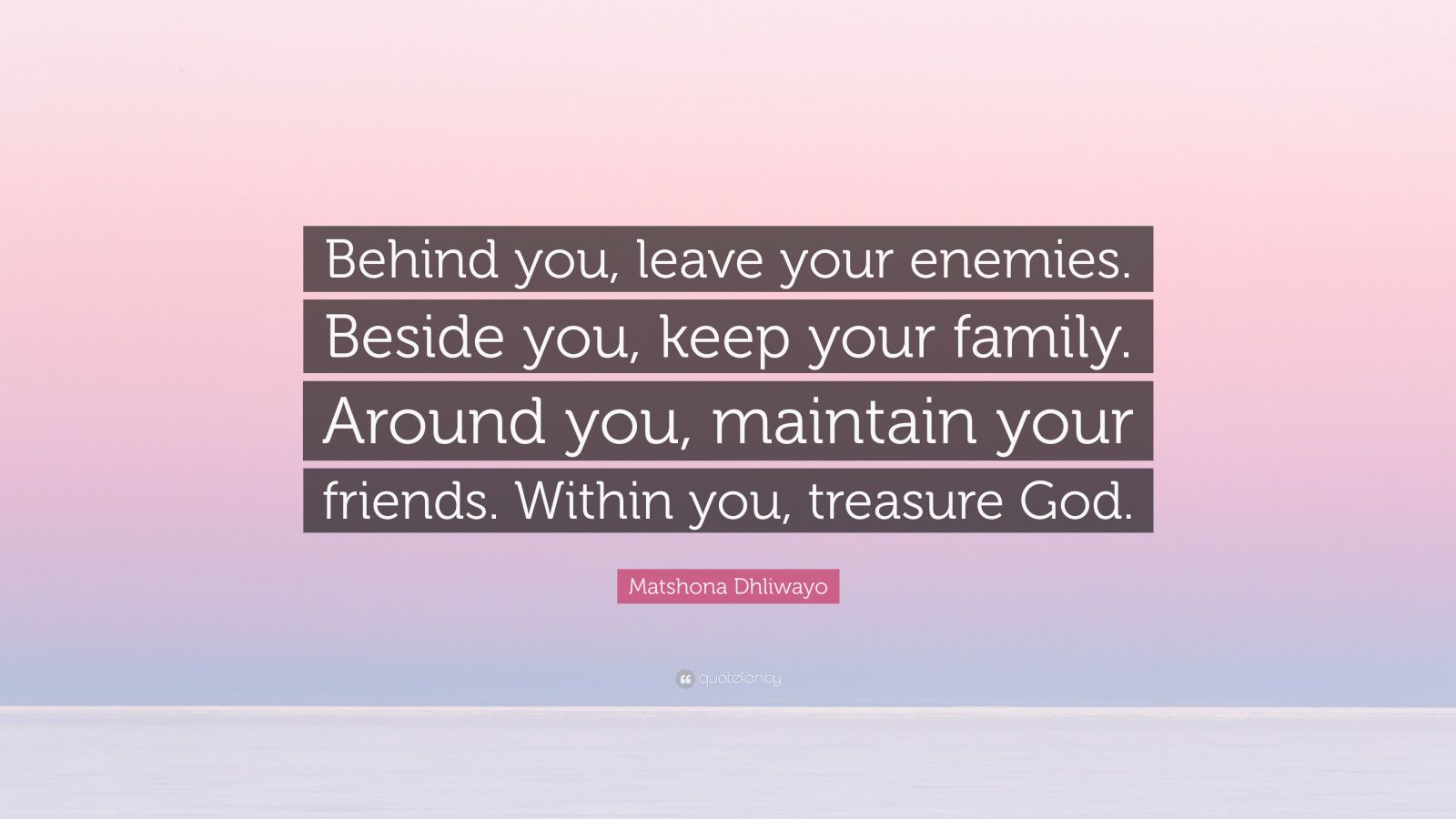 Matshona Dhliwayo Quote: “behind You, Leave Your Enemies. Beside You 