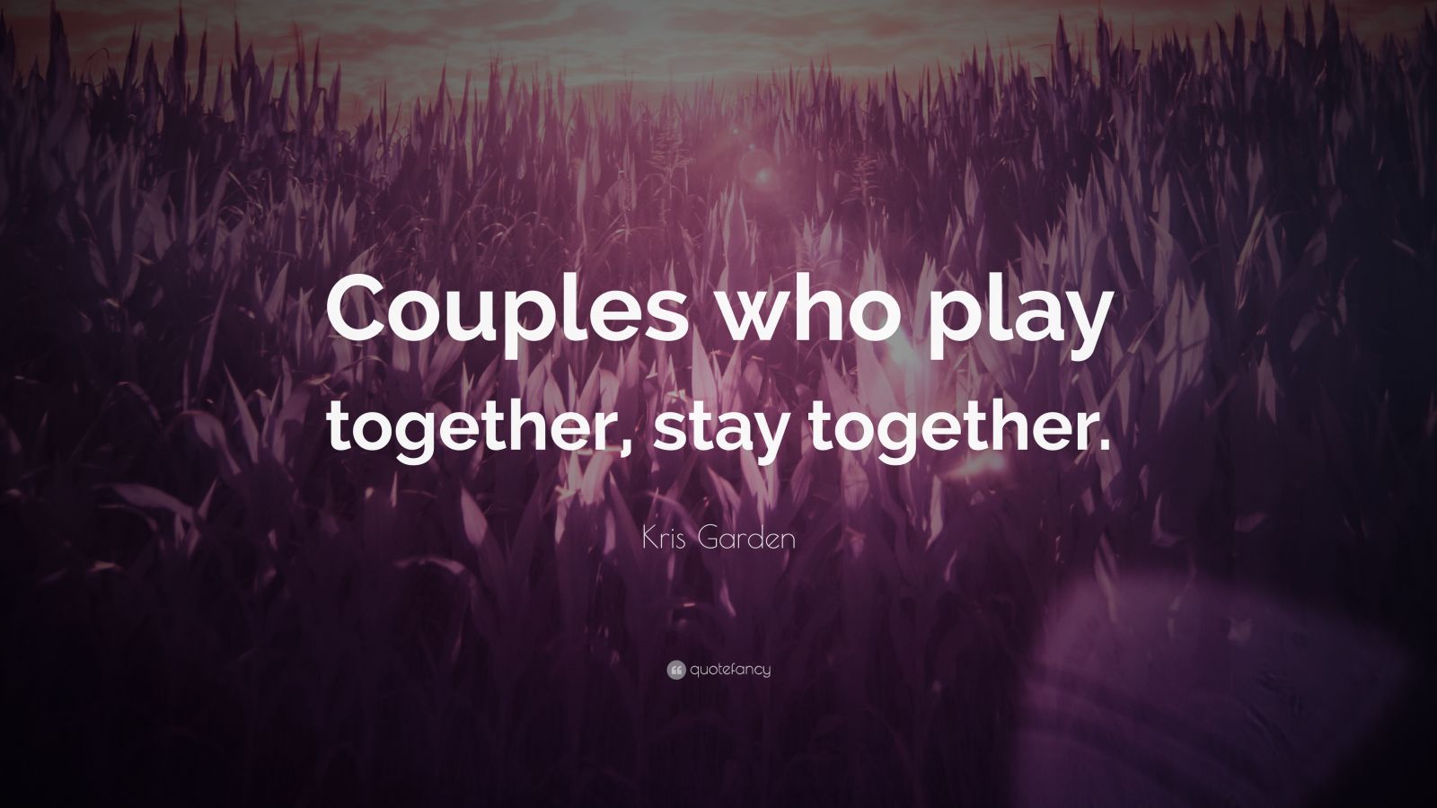 Kris Garden Quote “couples Who Play Together Stay Together ”