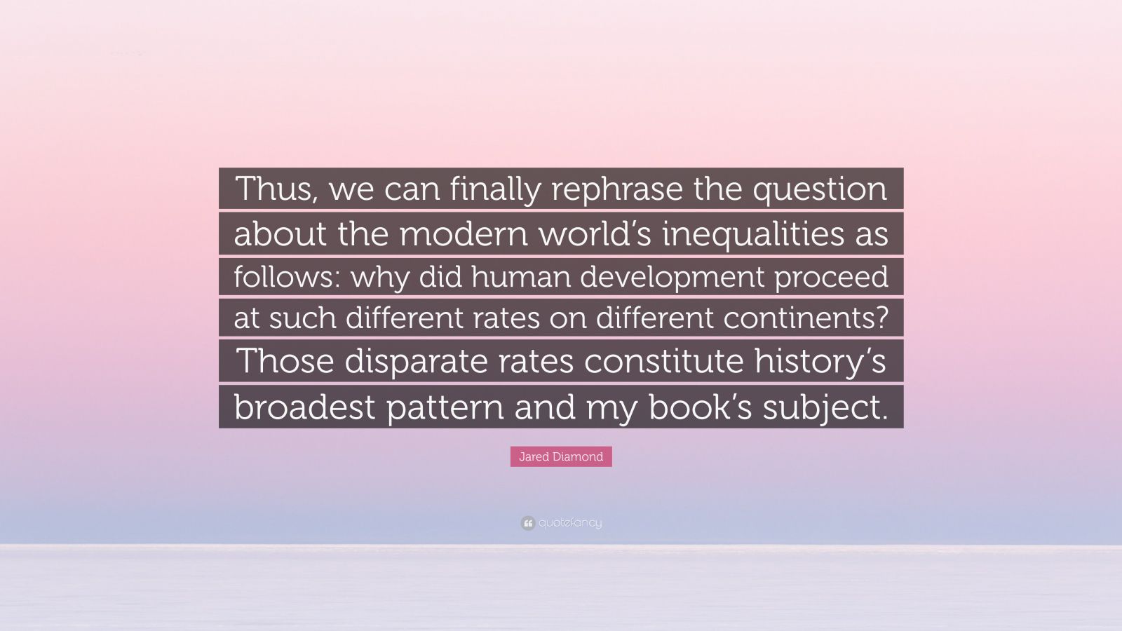 Jared Diamond Quote: “Thus, we can finally rephrase the question about ...