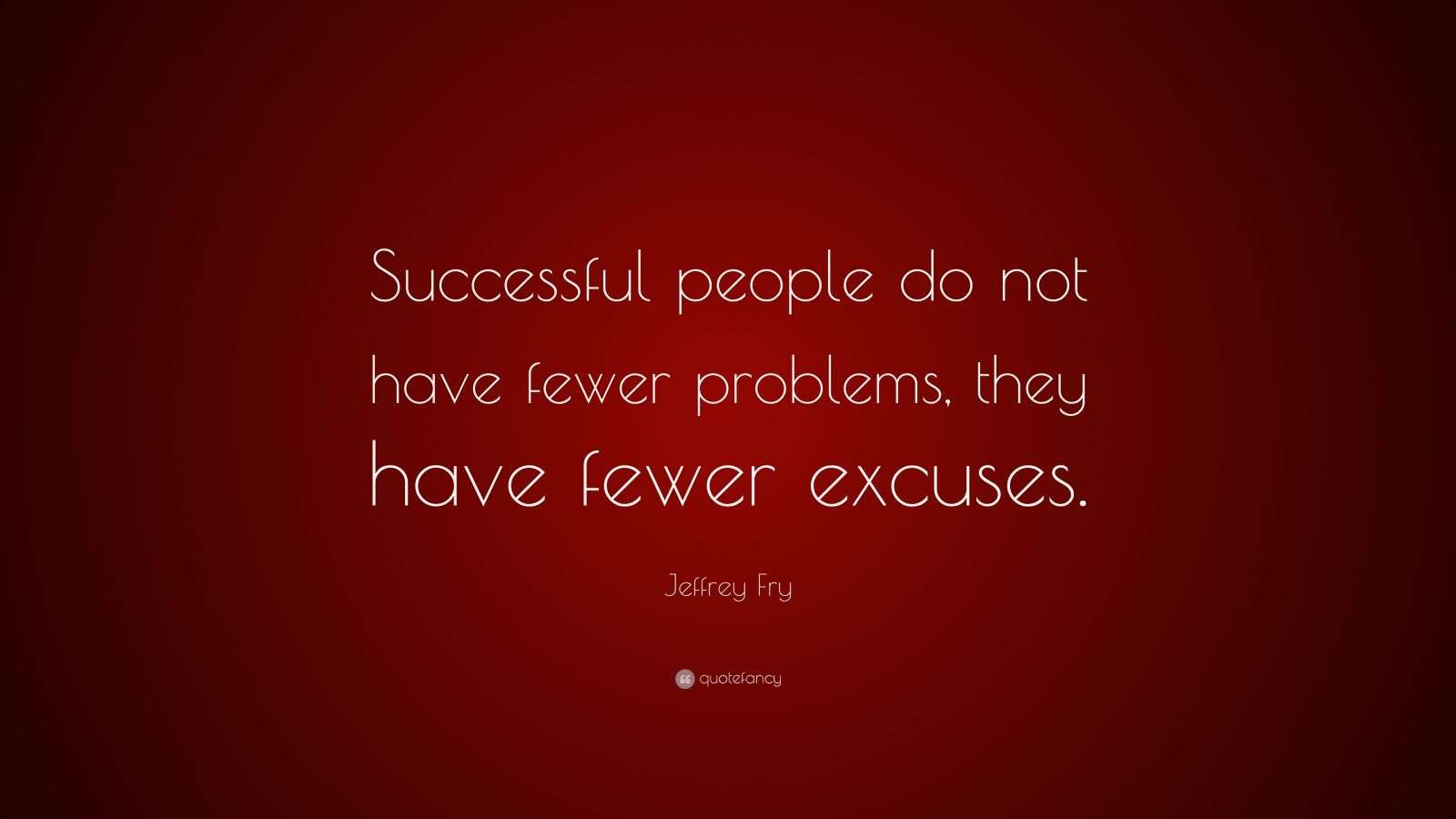 Jeffrey Fry Quote: “Successful people do not have fewer problems, they ...