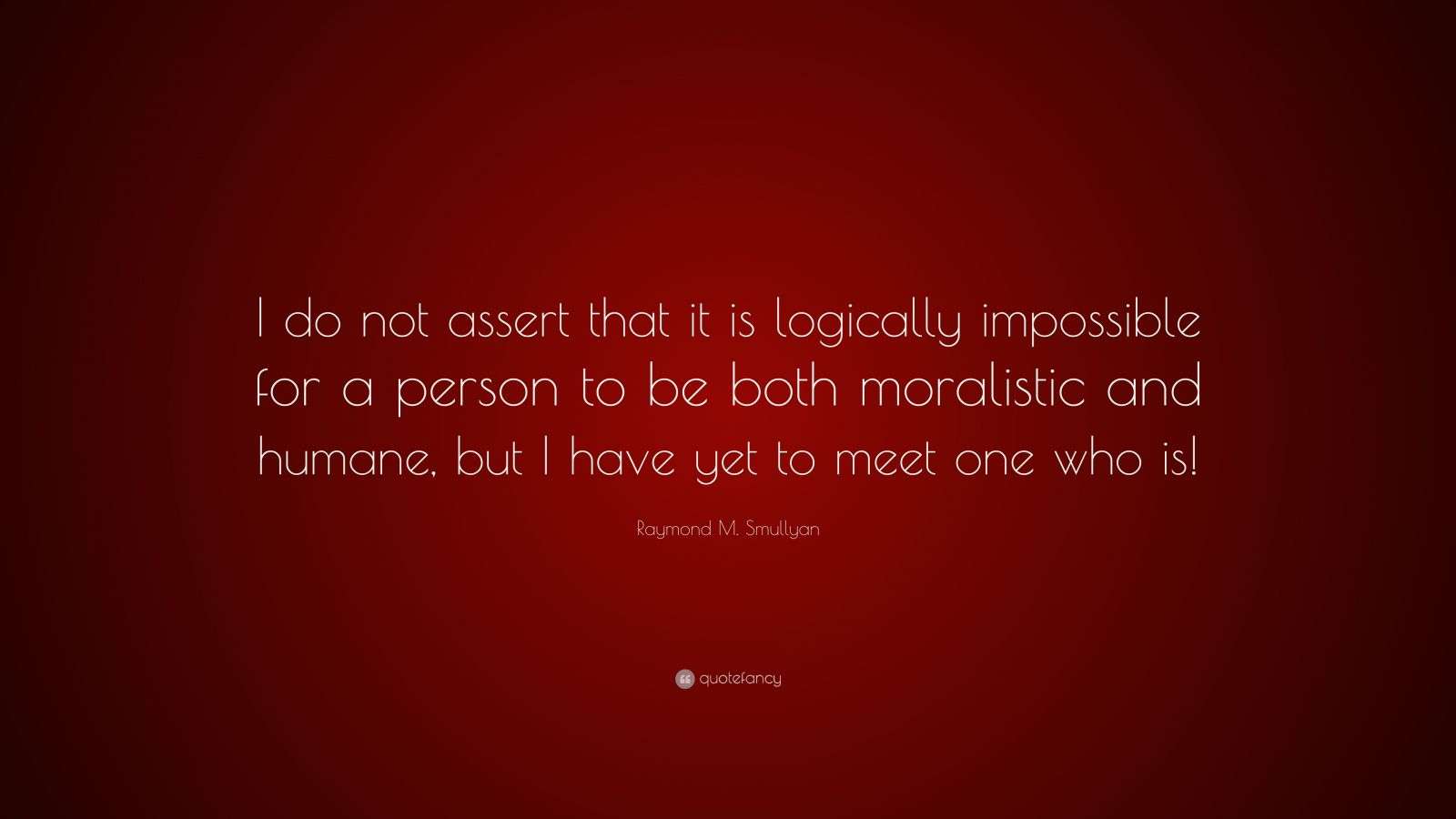Raymond M. Smullyan Quote “I do not assert that it is logically