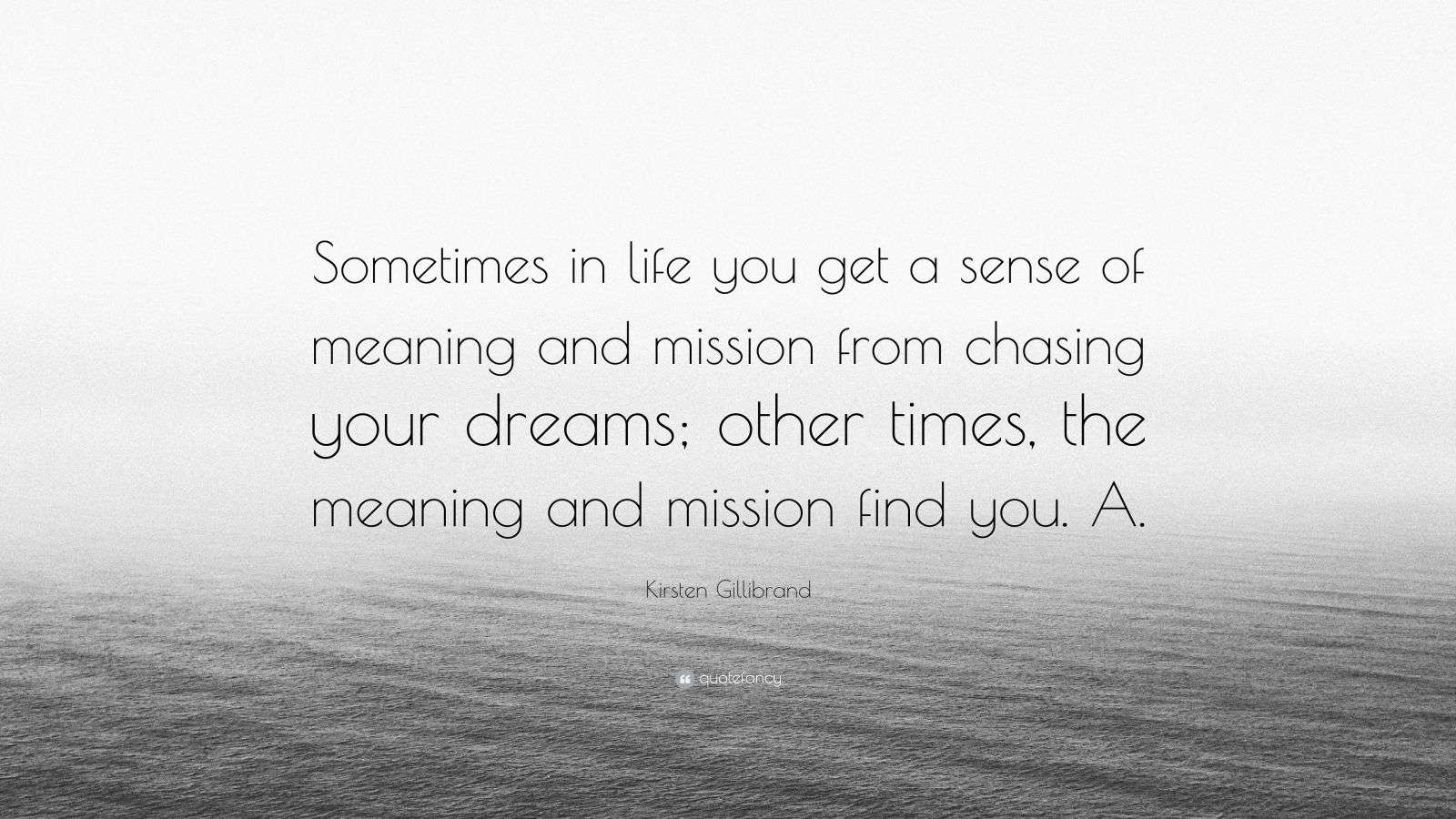 Kirsten Gillibrand Quote “Sometimes in life you get a sense