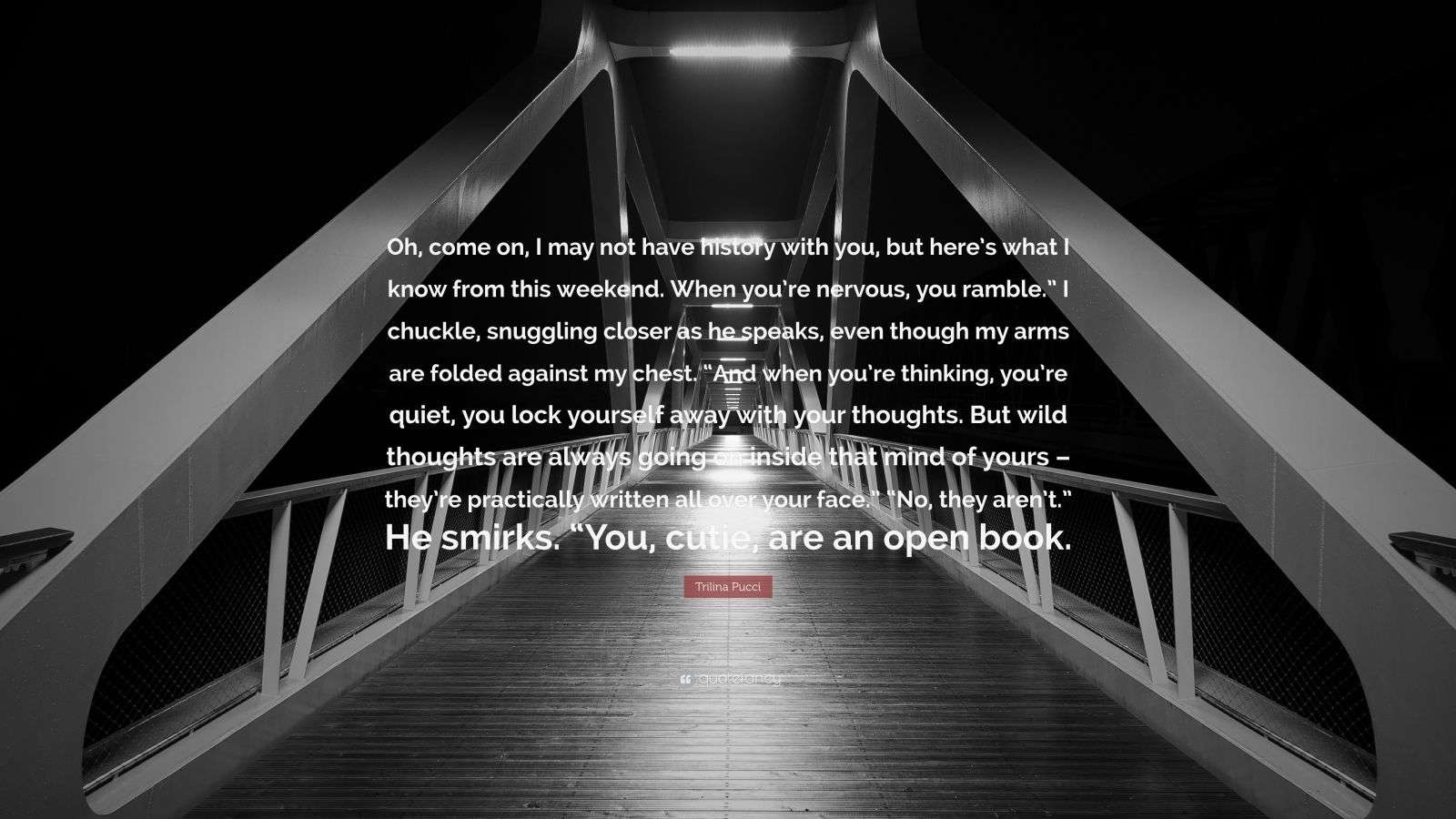 Trilina Pucci Quote: “Oh, come on, I may not have history with you, but ...