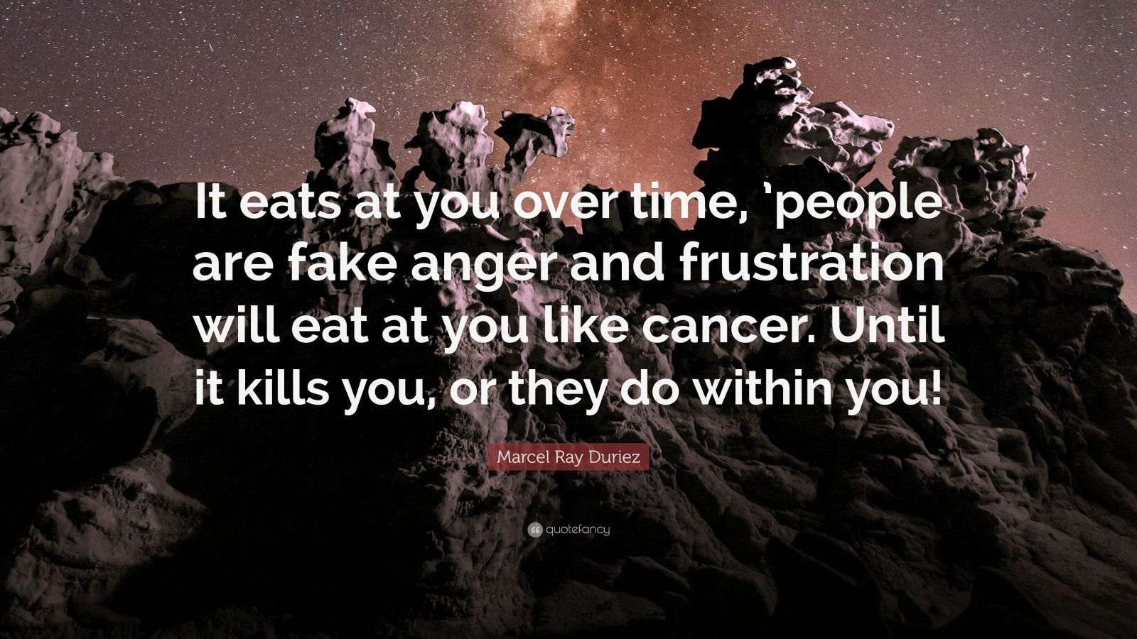 Marcel Ray Duriez Quote: “It eats at you over time, ’people are fake ...