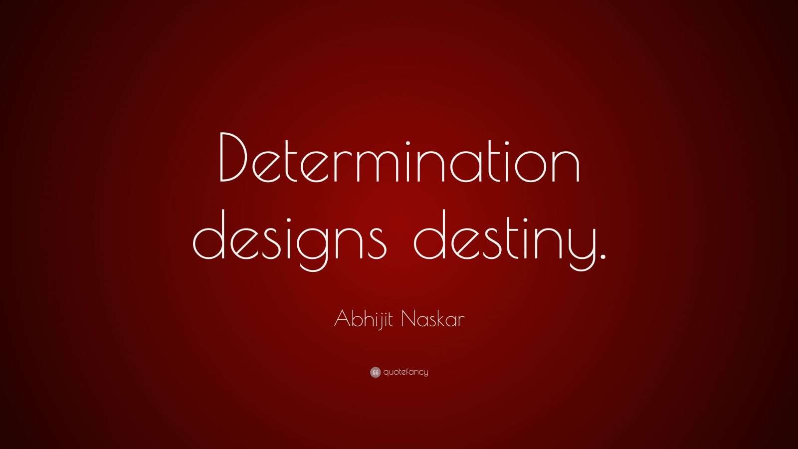 Abhijit Naskar Quote: “Determination designs destiny.”