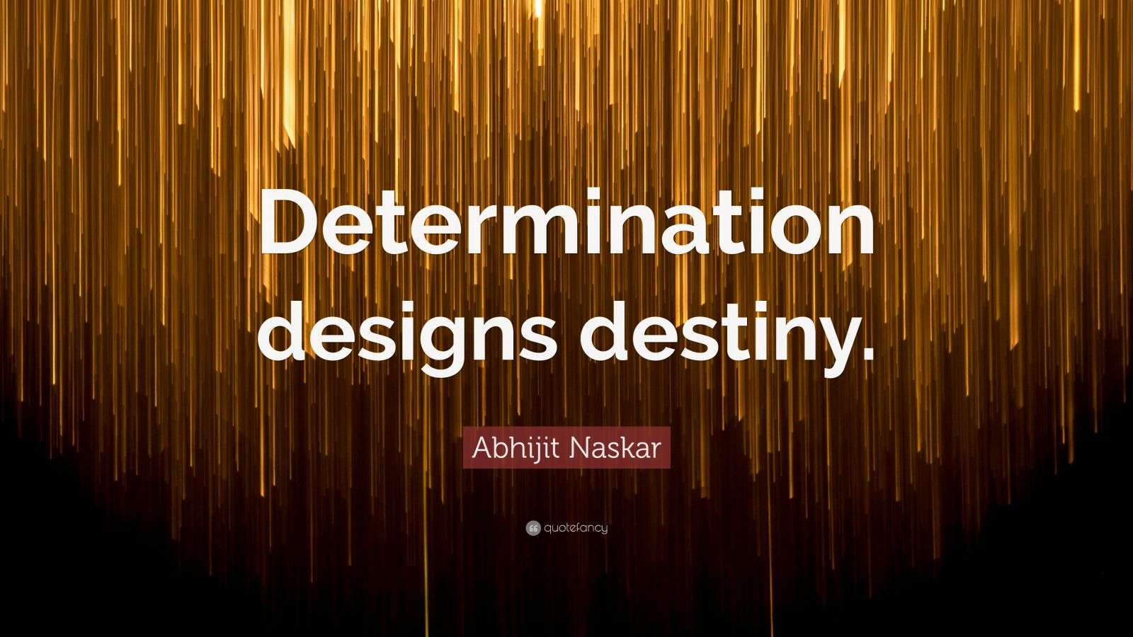 Abhijit Naskar Quote: “Determination designs destiny.”