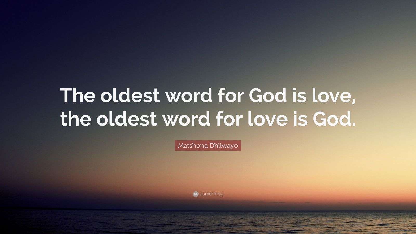 Matshona Dhliwayo Quote The Oldest Word For God Is Love The Oldest 