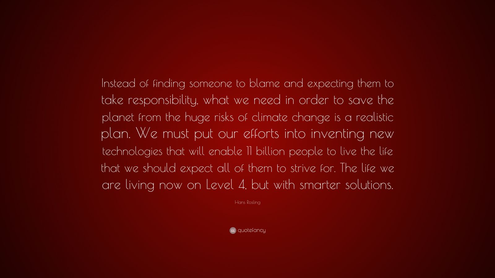 Hans Rosling Quote: “Instead of finding someone to blame and expecting ...