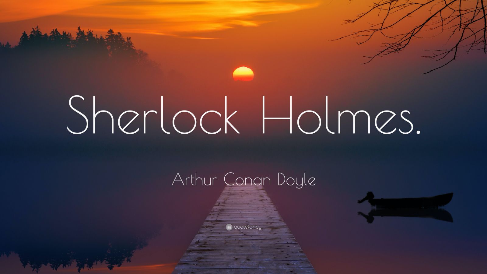 Arthur Conan Doyle Quote: “Sherlock Holmes.”