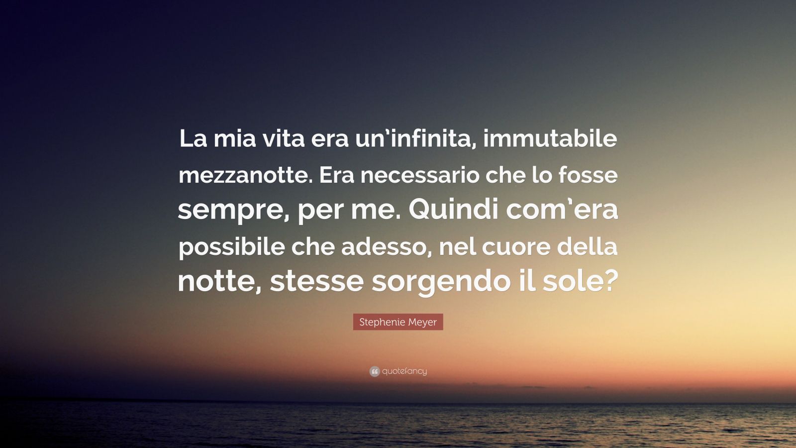 Stephenie Meyer Quote: “La mia vita era un’infinita, immutabile ...