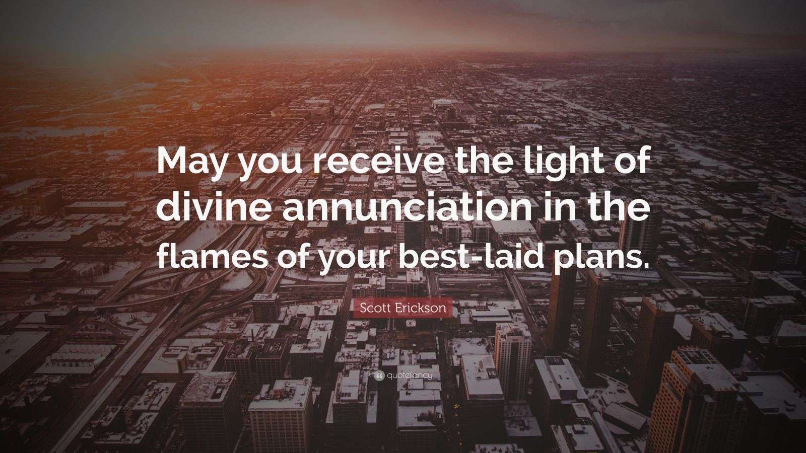 Scott Erickson Quote “May you receive the light of divine annunciation
