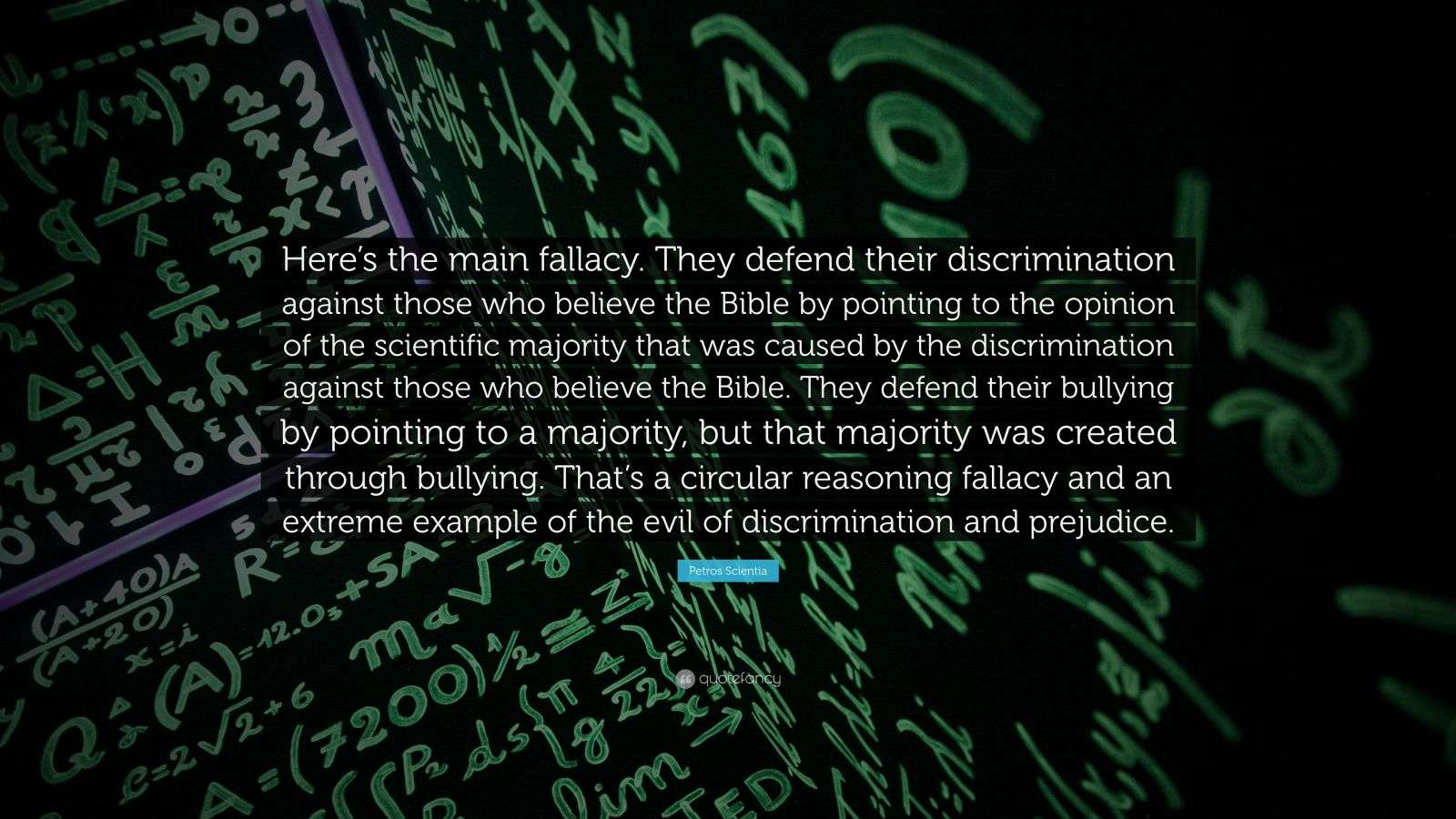 Petros Scientia Quote: “Here’s the main fallacy. They defend their ...