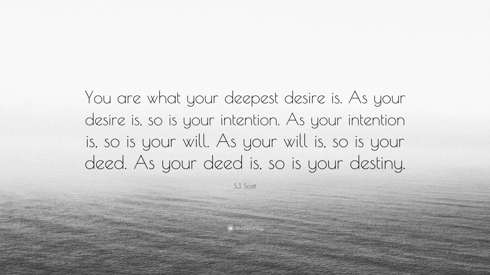 s-j-scott-quote-you-are-what-your-deepest-desire-is-as-your-desire