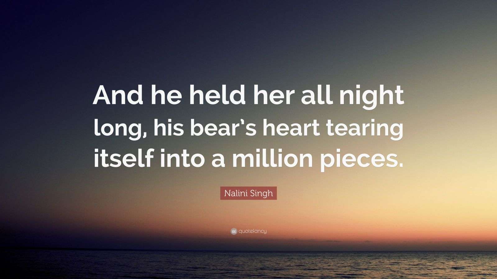 Nalini Singh Quote “And he held her all night long, his bear’s heart