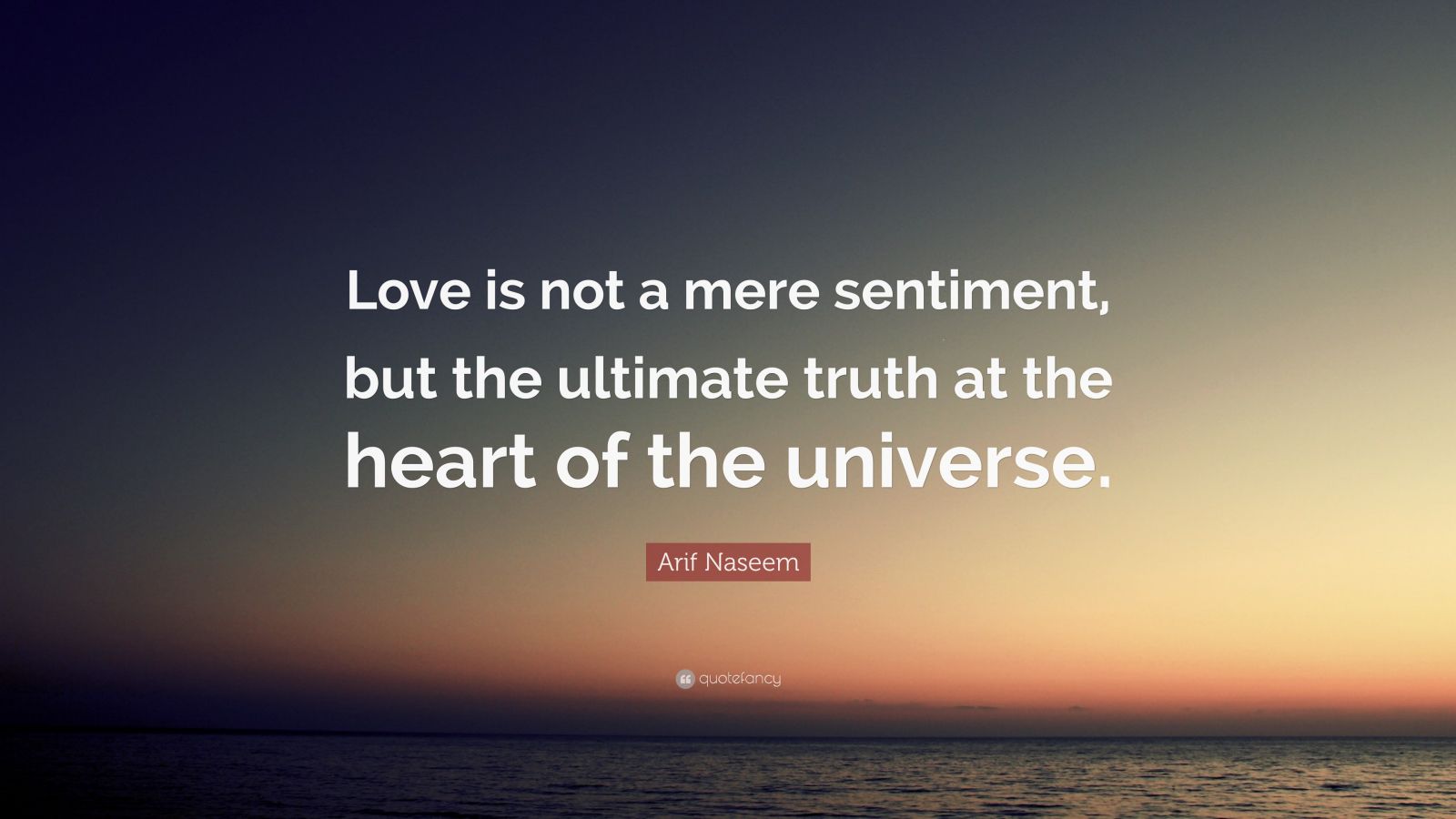 Arif Naseem Quote: “Love is not a mere sentiment, but the ultimate ...