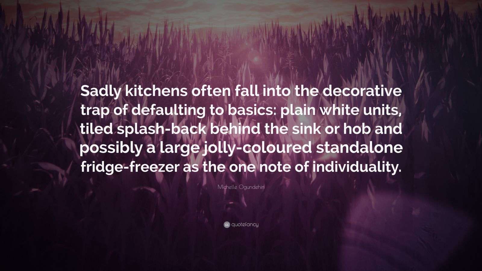 Michelle Ogundehin Quote “Sadly kitchens often fall into the