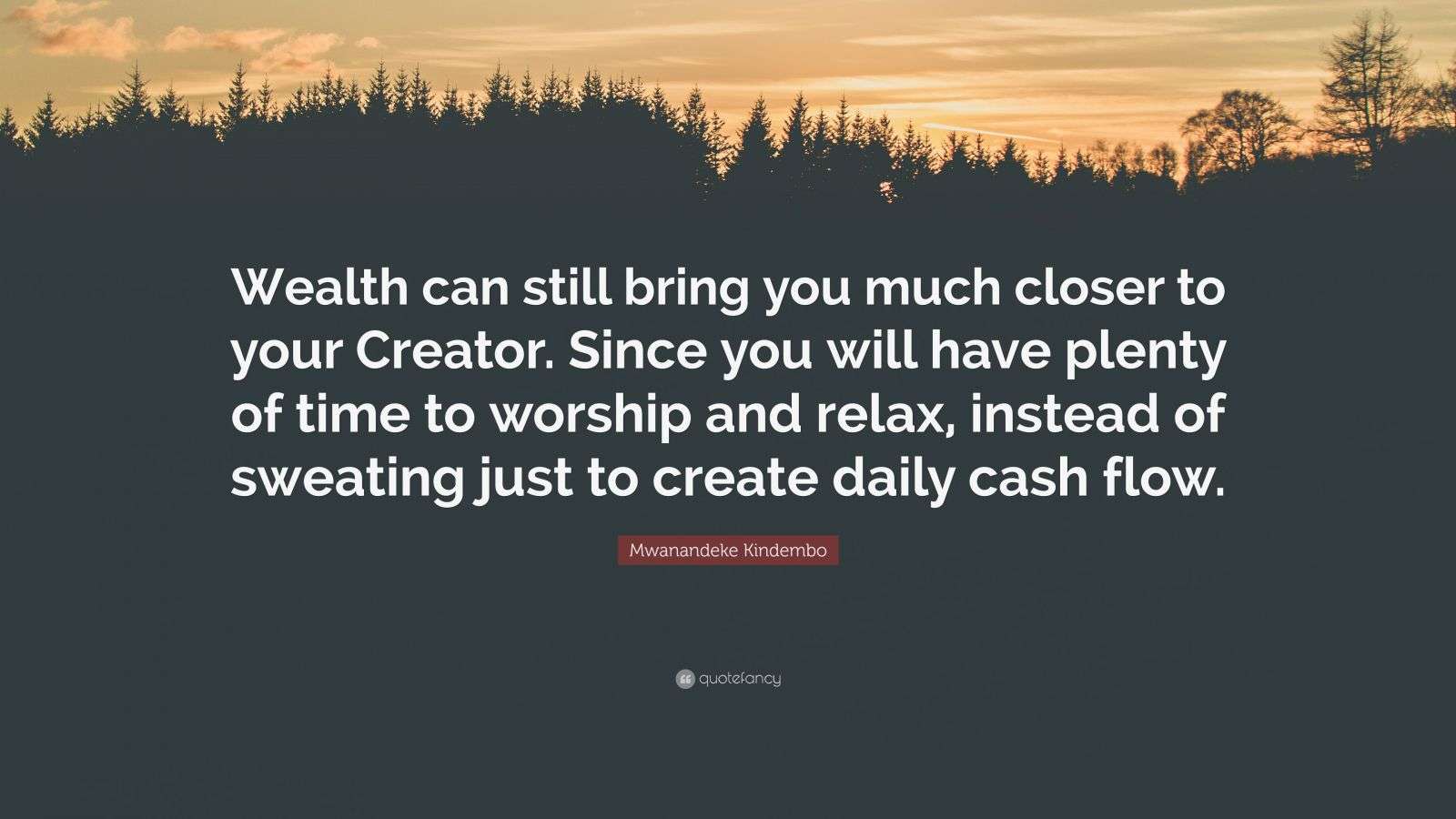 Mwanandeke Kindembo Quote: “Wealth can still bring you much closer to ...