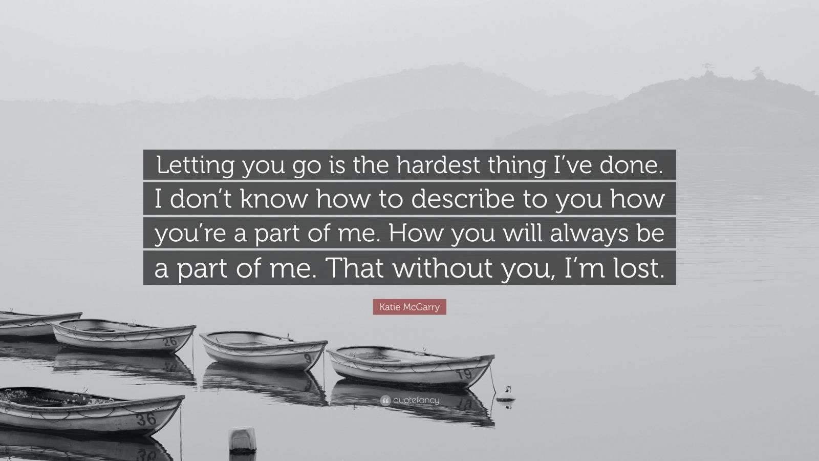 Katie McGarry Quote: “Letting you go is the hardest thing I’ve done. I ...