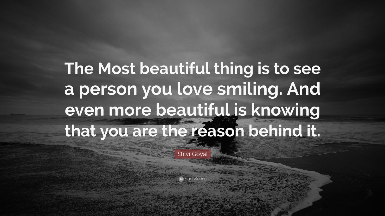 Shivi Goyal Quote: “The Most beautiful thing is to see a person you ...