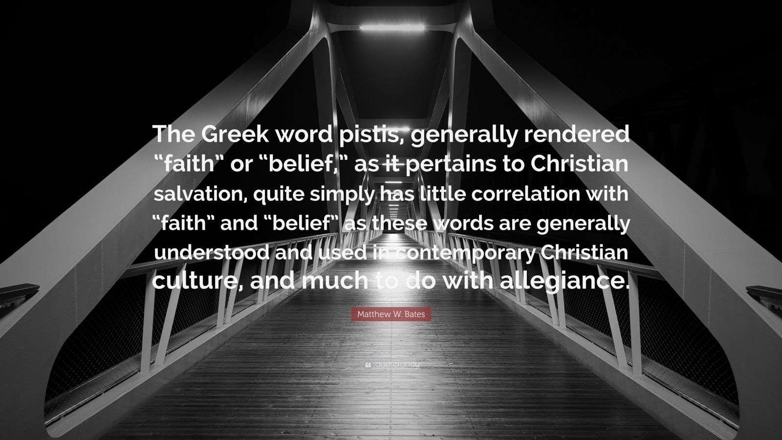 Matthew W. Bates Quote “The Greek word pistis, generally rendered