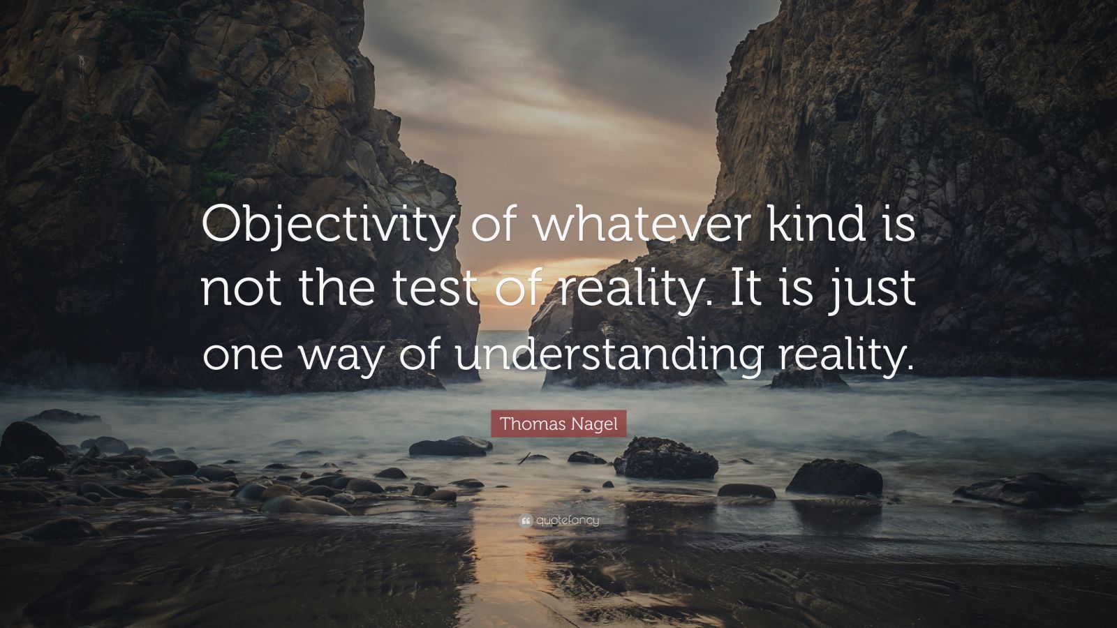 Thomas Nagel Quote: “Objectivity of whatever kind is not the test of ...