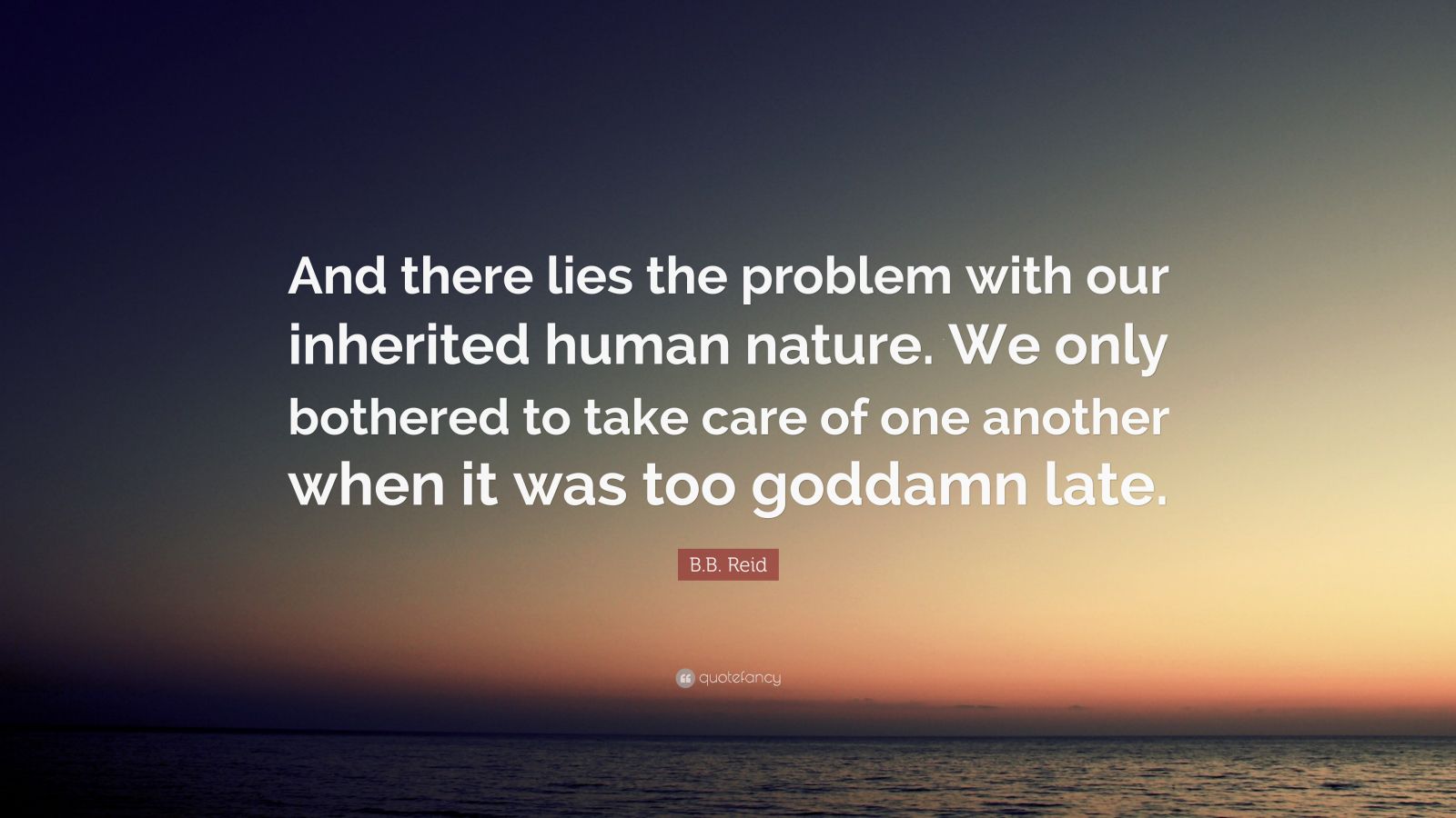 B.B. Reid Quote: “And There Lies The Problem With Our Inherited Human ...