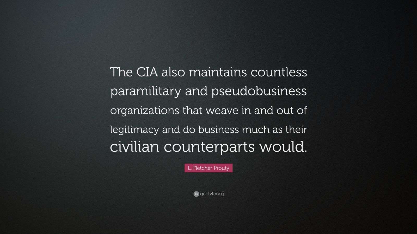 L. Fletcher Prouty Quote “The CIA also maintains countless