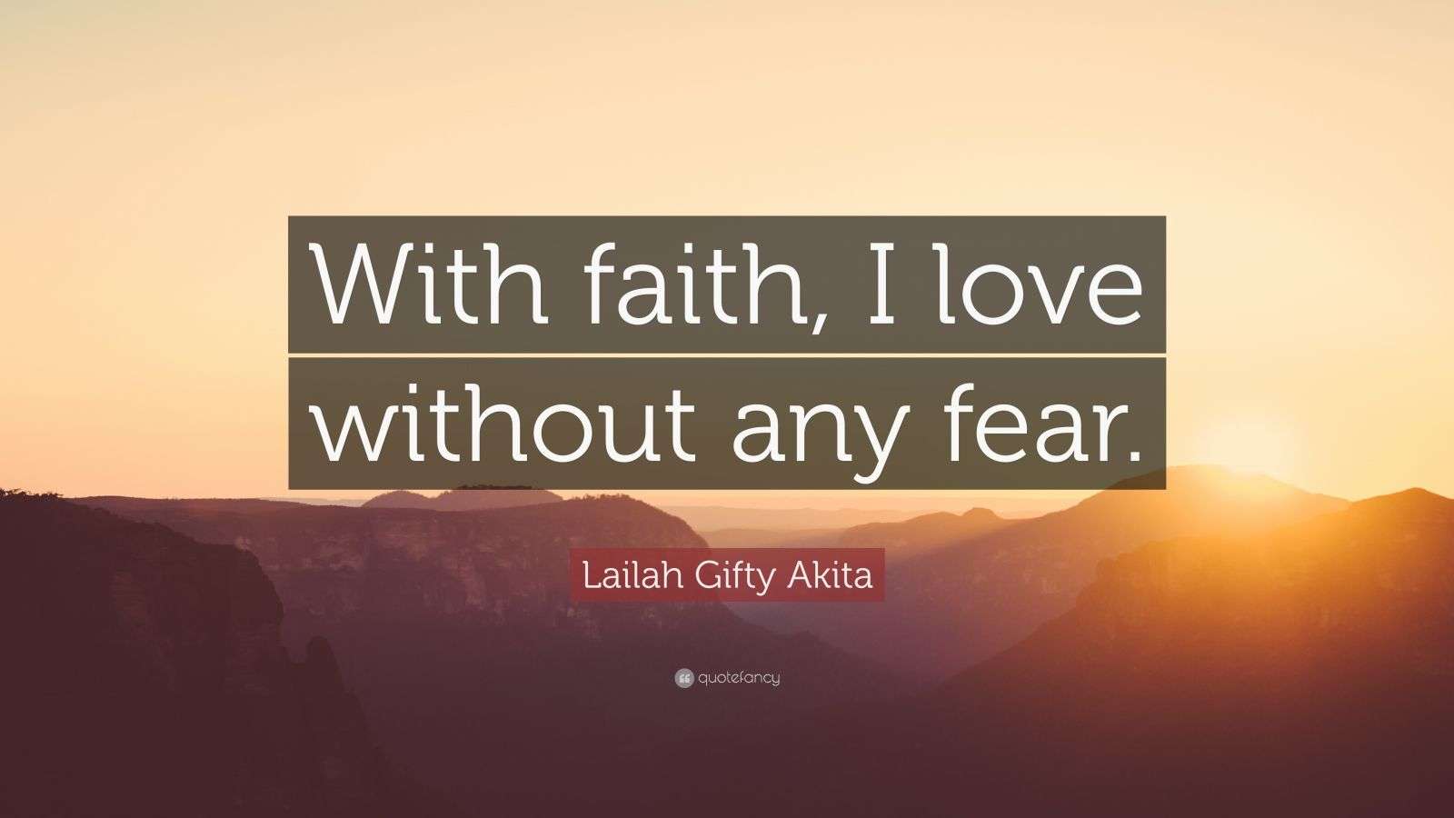Lailah Gifty Akita Quote: “With faith, I love without any fear.”