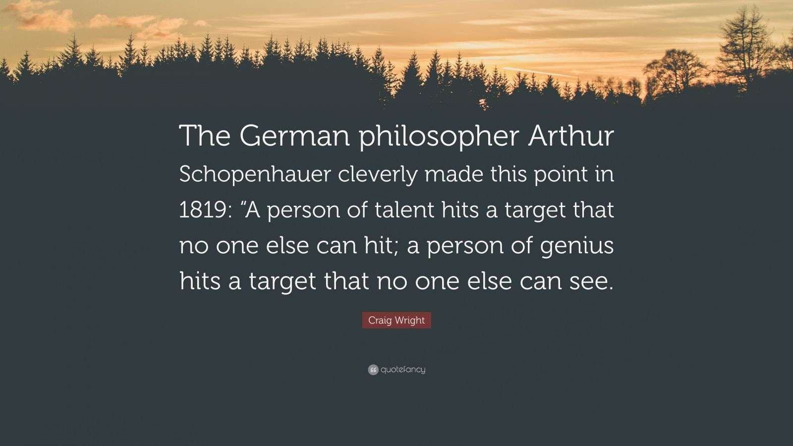 Craig Wright Quote “The German philosopher Arthur Schopenhauer