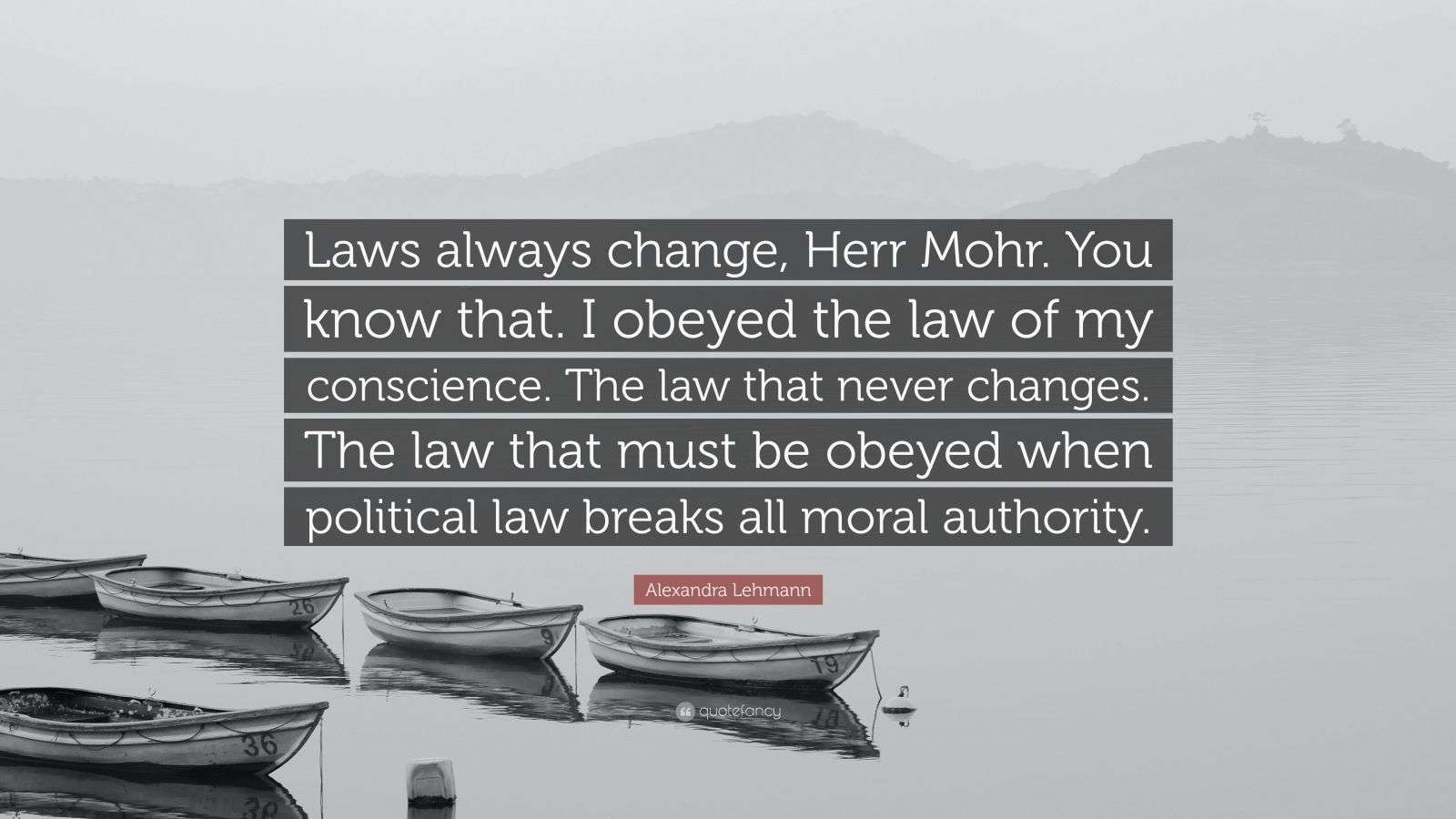 Alexandra Lehmann Quote “Laws always change, Herr Mohr. You know that