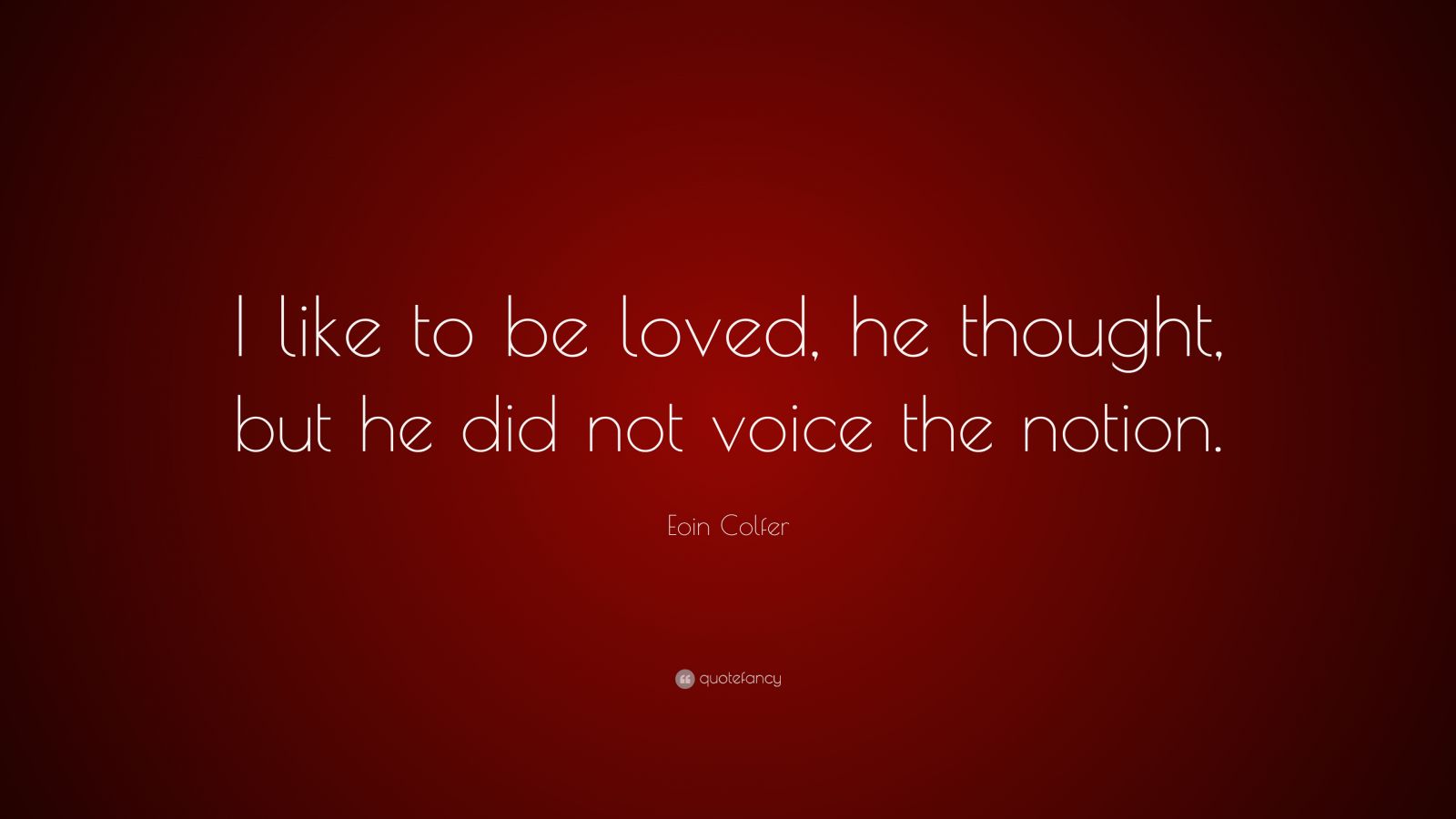 Eoin Colfer Quote: “I Like To Be Loved, He Thought, But He Did Not ...