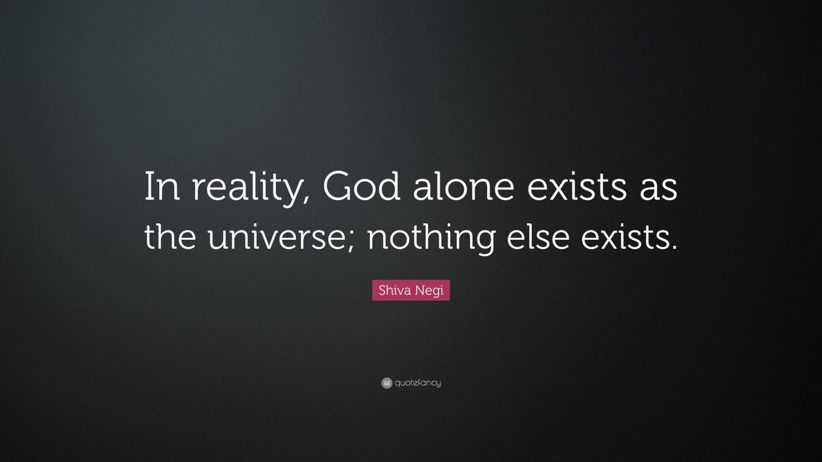 Shiva Negi Quote: “In reality, God alone exists as the universe ...