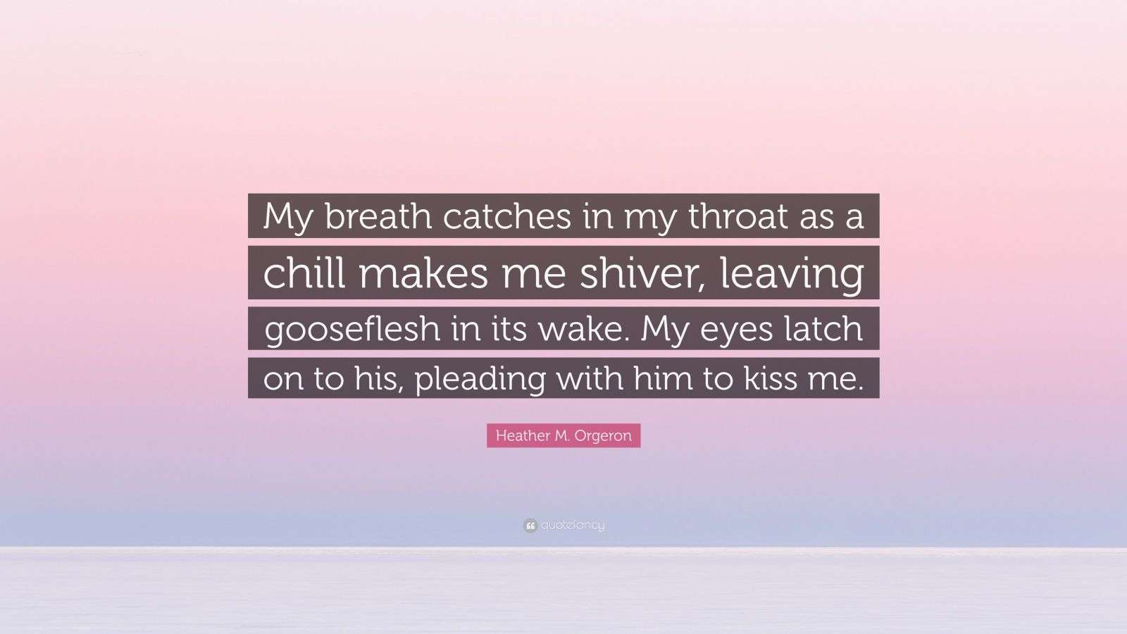 Heather M. Orgeron Quote “My breath catches in my throat as a chill