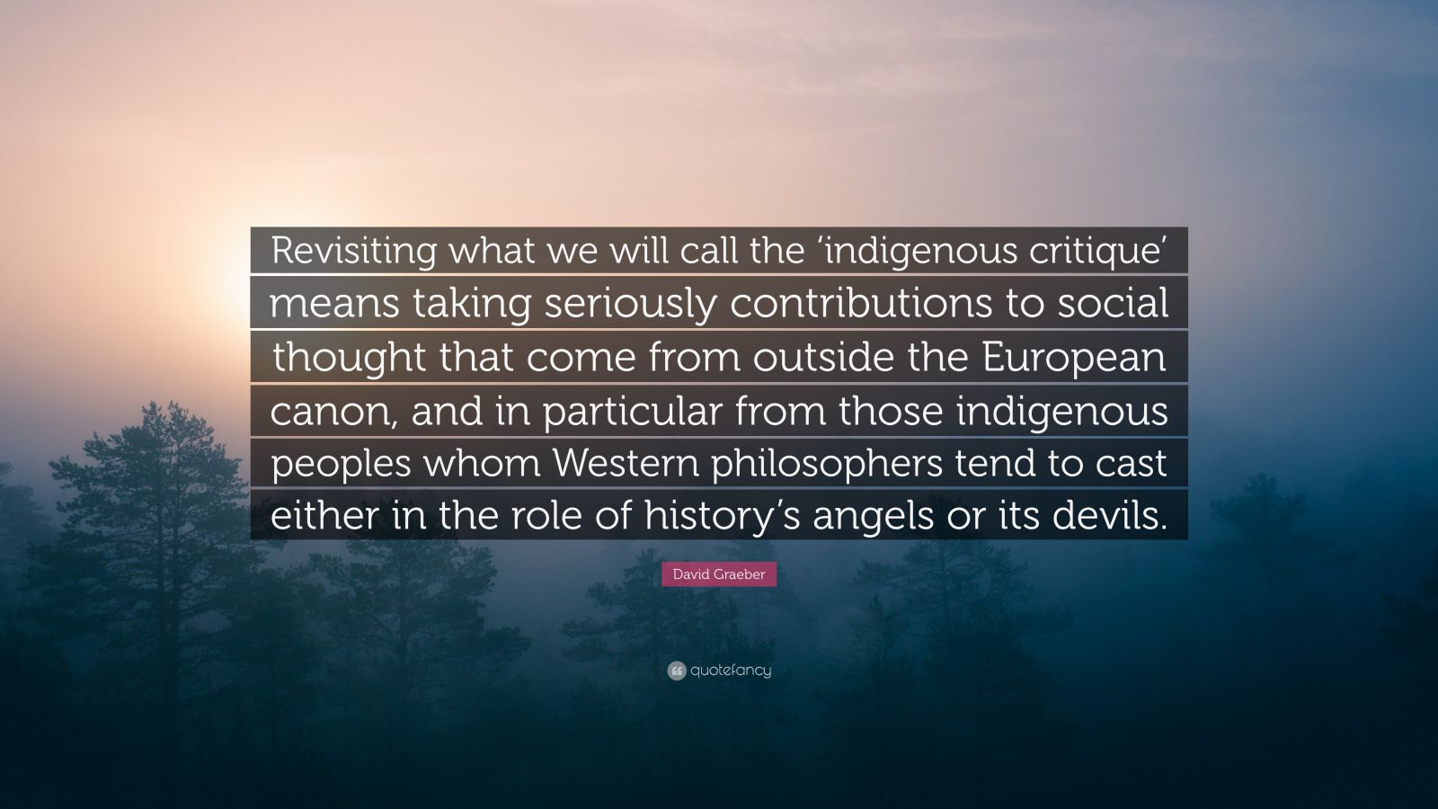 David Graeber Quote: “Revisiting what we will call the ‘indigenous ...