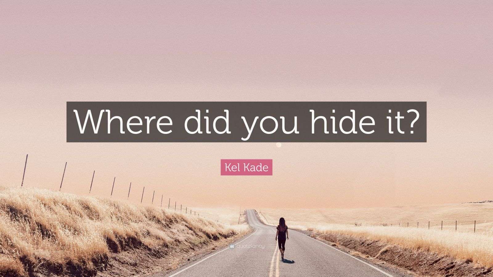 Kel Kade Quote Where Did You Hide It