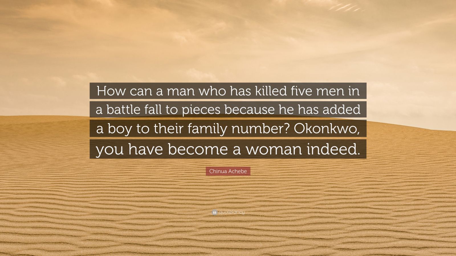 Chinua Achebe Quote: “How can a man who has killed five men in a battle ...