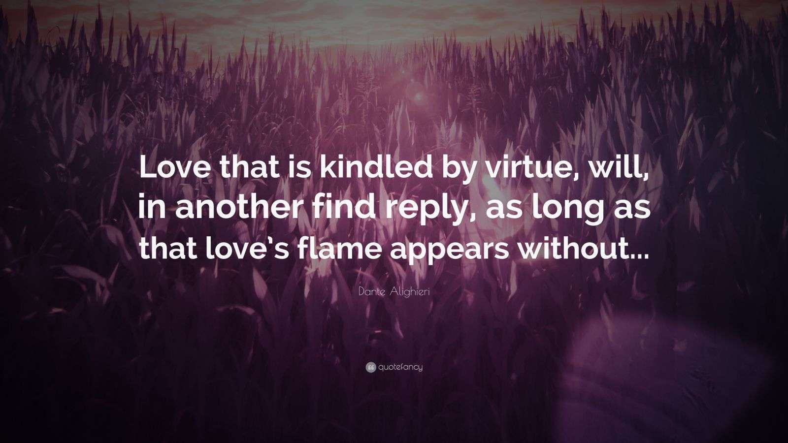 Dante Alighieri Quote “Love that is kindled by virtue, will, in