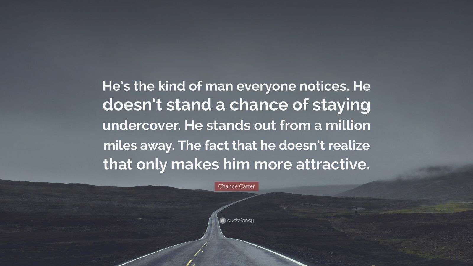 Chance Carter Quote “He’s the kind of man everyone notices. He doesn’t