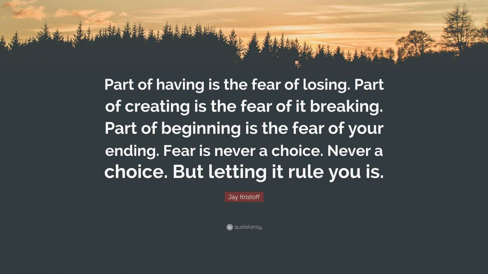 Jay Kristoff Quote “Part of having is the fear of losing. Part of