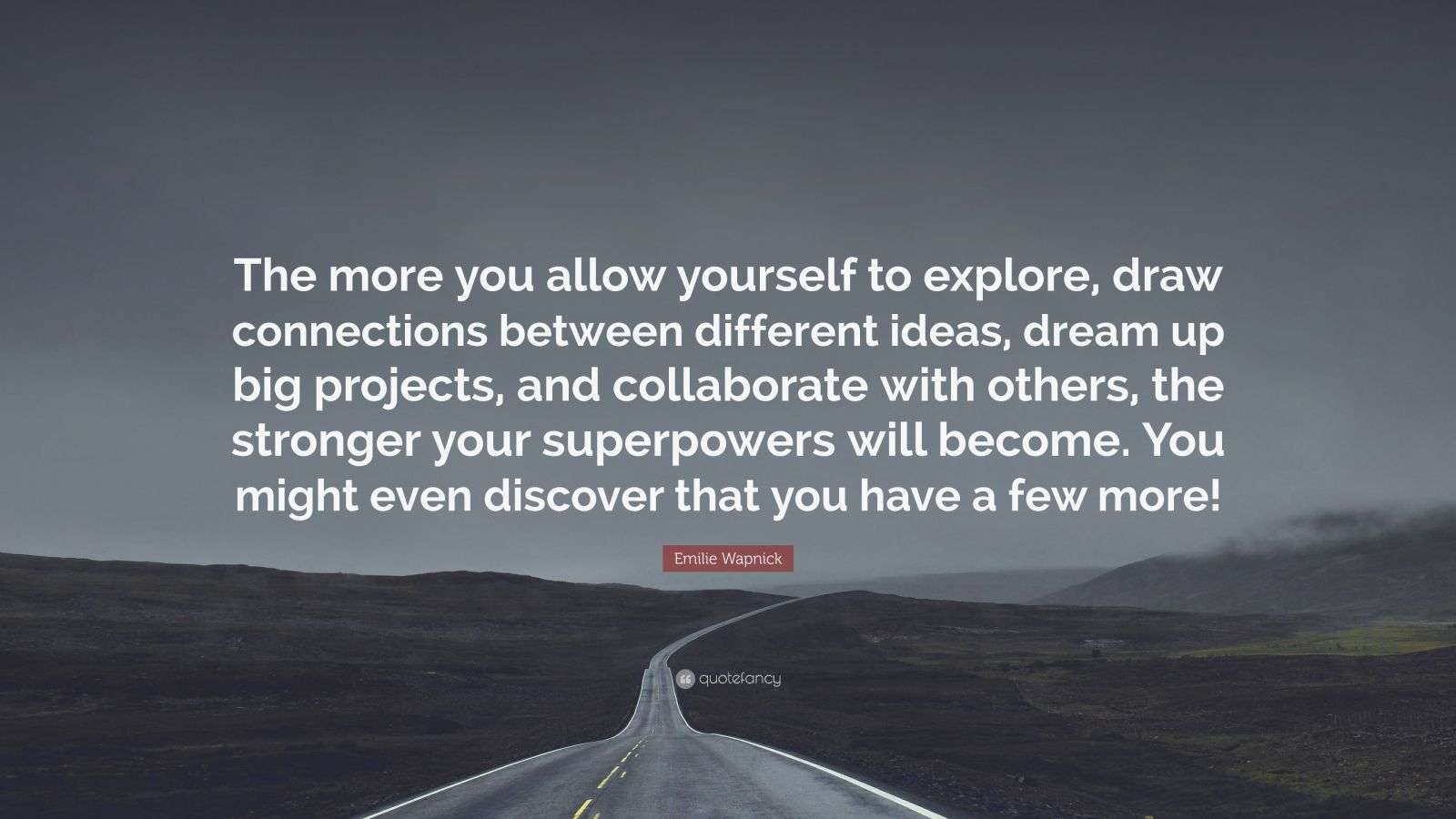 Emilie Wapnick Quote “The more you allow yourself to explore, draw