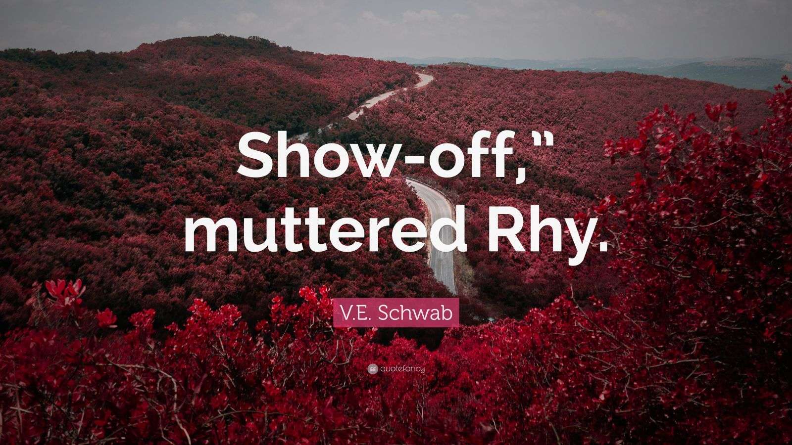 V.E. Schwab Quote: “Show-off,” muttered Rhy.”