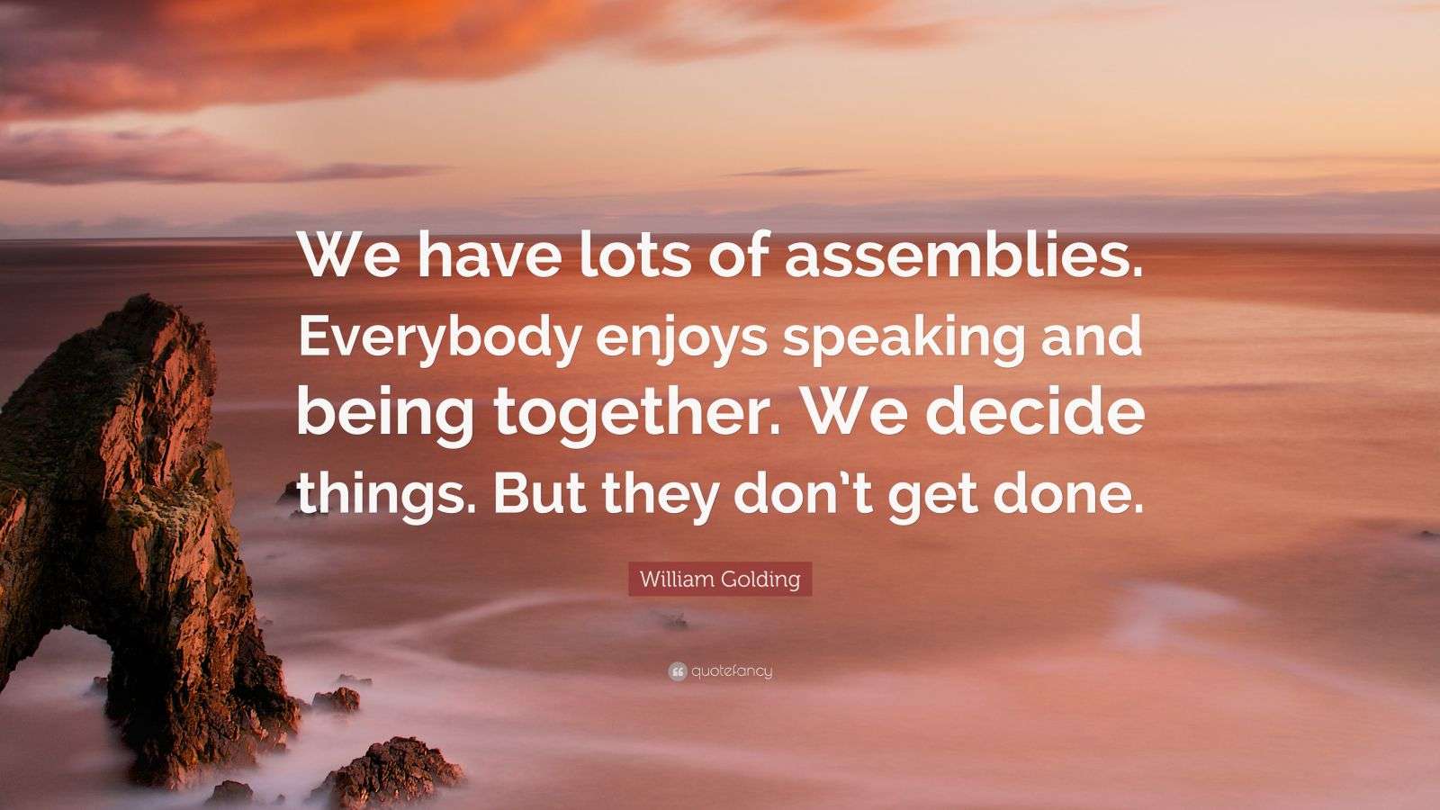 William Golding Quote: “We have lots of assemblies. Everybody enjoys ...