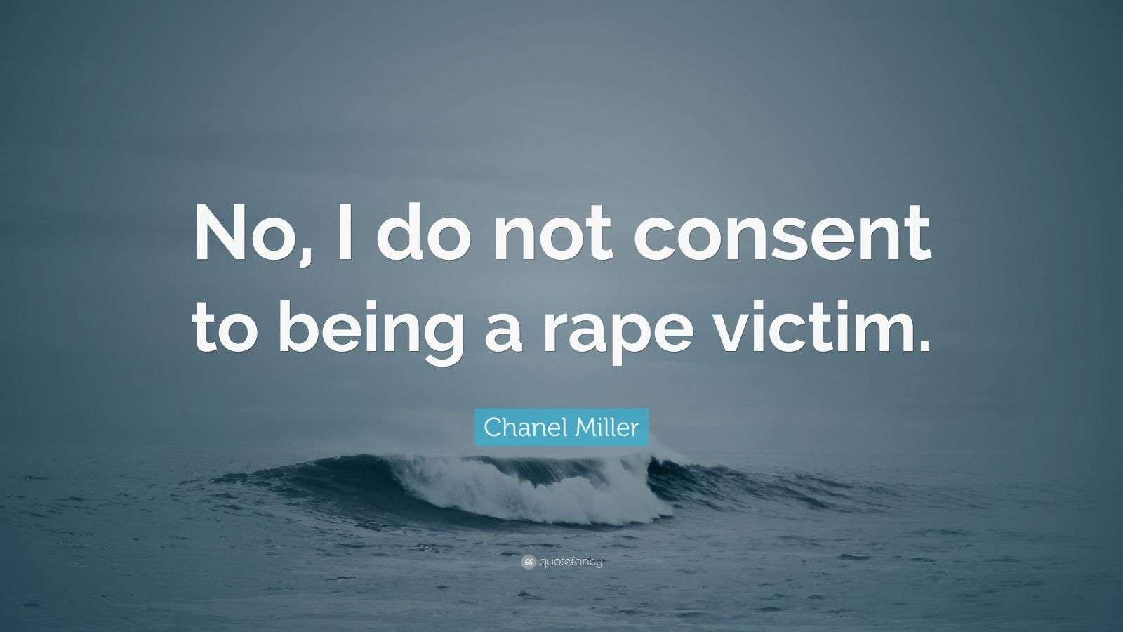 Chanel Miller Quote: “No, I do not consent to being a rape victim.”