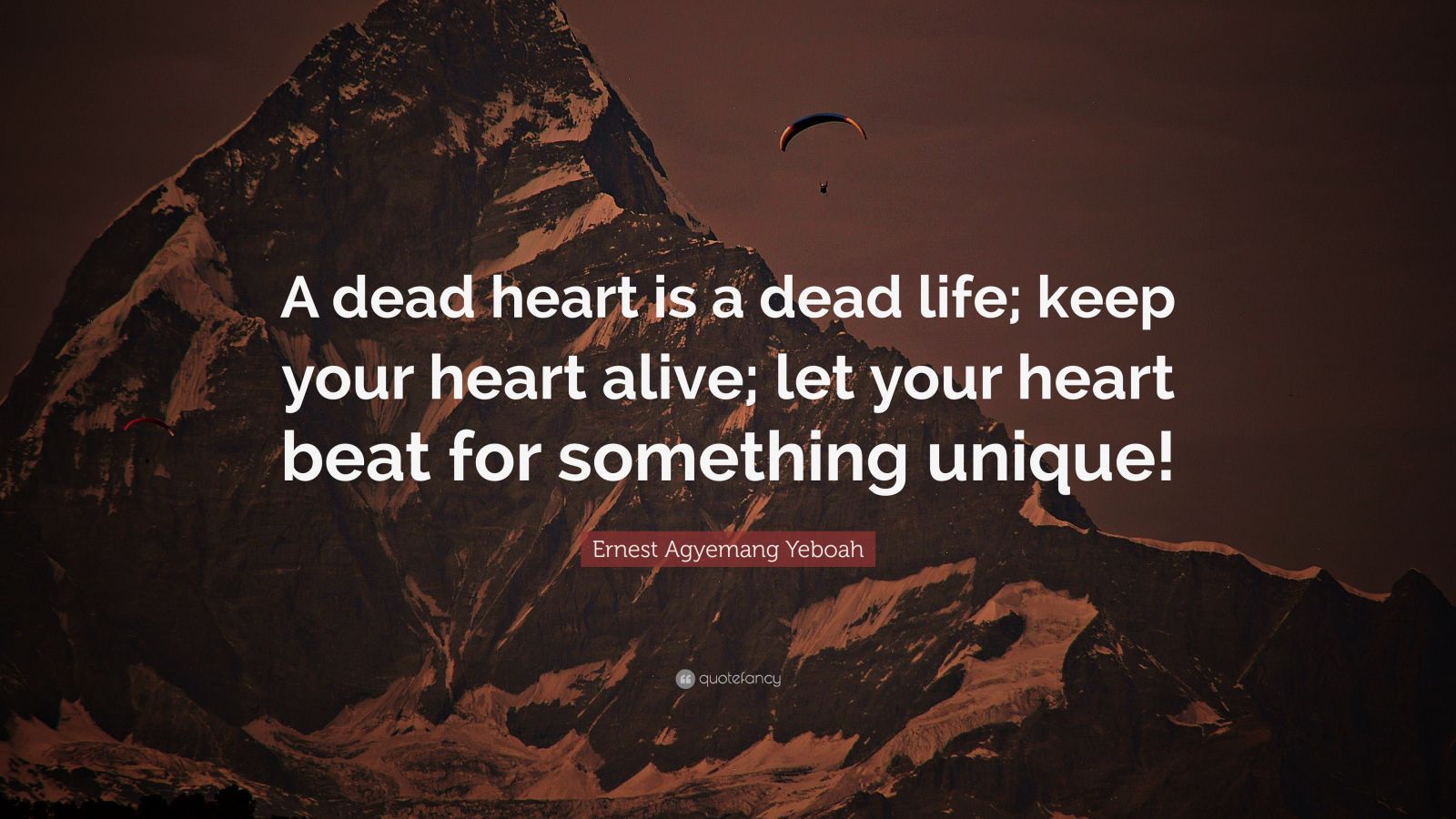 Ernest Agyemang Yeboah Quote: “A dead heart is a dead life; keep your ...
