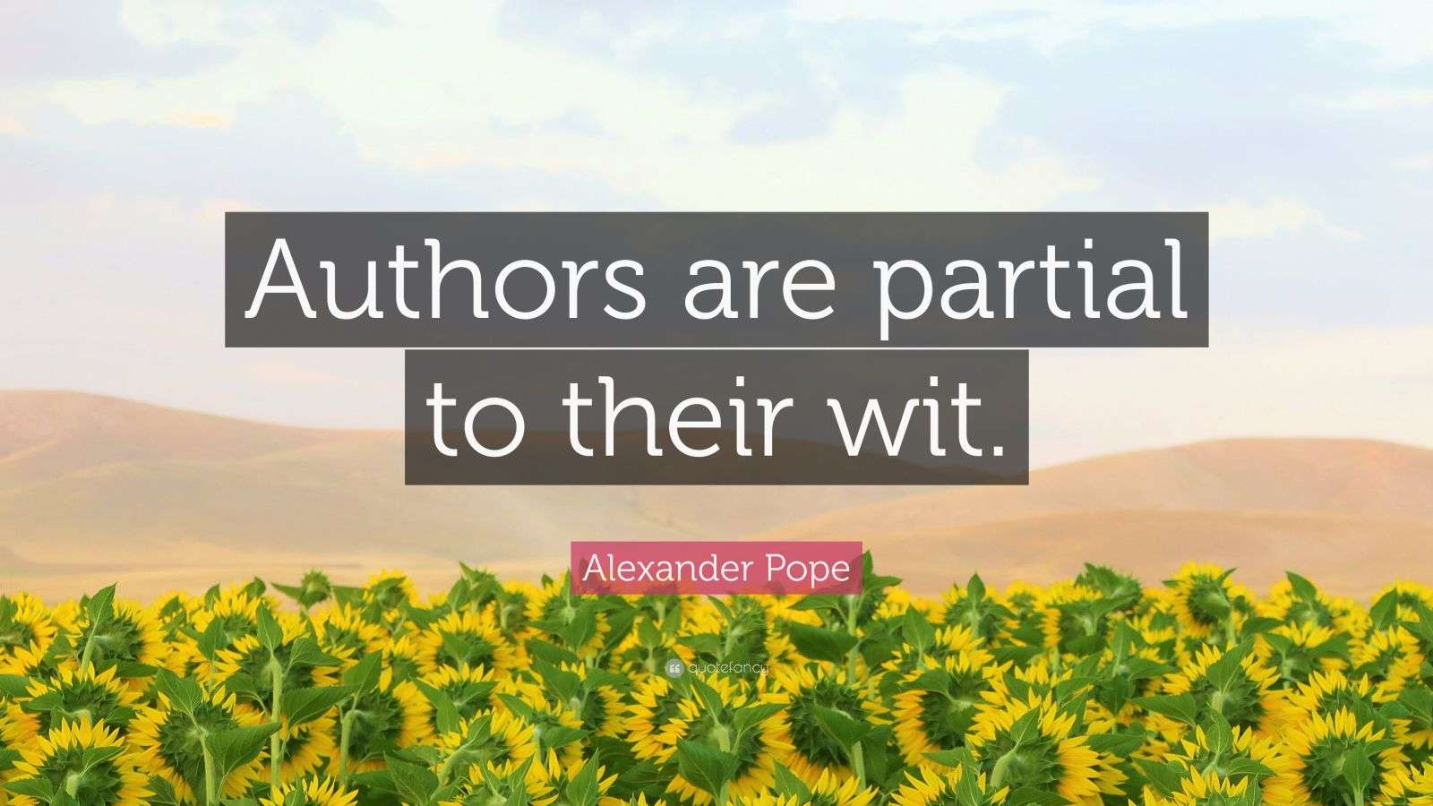 Alexander Pope Quote: “Authors are partial to their wit.”