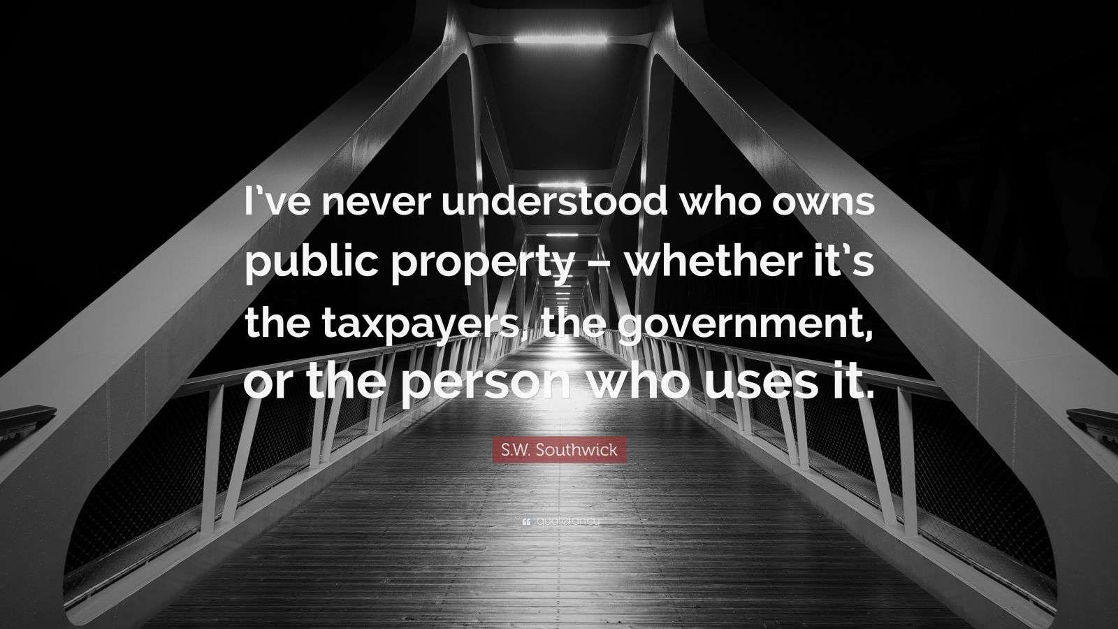 S.W. Southwick Quote “I’ve never understood who owns public property